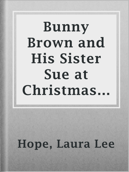 Title details for Bunny Brown and His Sister Sue at Christmas Tree Cove by Laura Lee Hope - Available